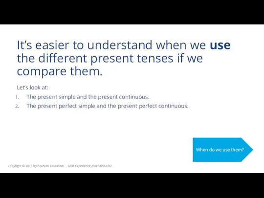 It’s easier to understand when we use the different present tenses if