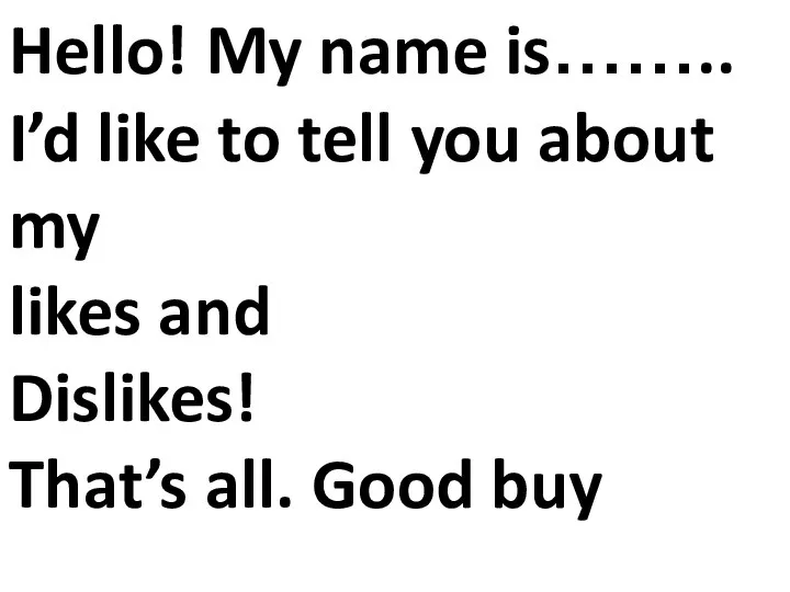 Hello! My name is…….. I’d like to tell you about my likes