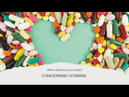 CONCERNING VITAMINS. Which vitamins do you know?