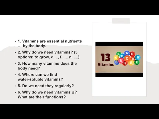 1. Vitamins are essential nutrients … by the body. 2. Why do