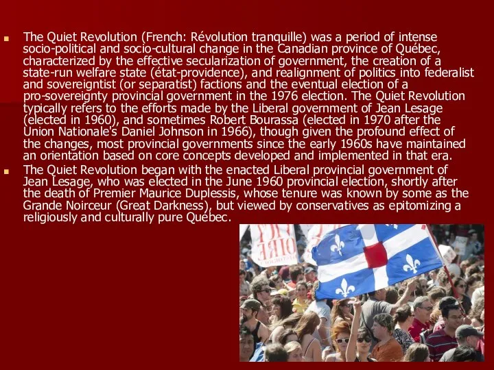 The Quiet Revolution (French: Révolution tranquille) was a period of intense socio-political