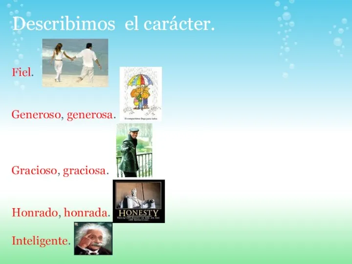 Describimos el carácter. Fiel. Generoso, generosa. Gracioso, graciosa. Honrado, honrada. Inteligente.