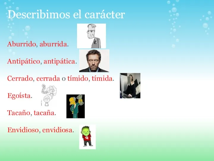 Describimos el carácter Aburrido, aburrida. Antipático, antipática. Cerrado, cerrada o tímido, tímida.