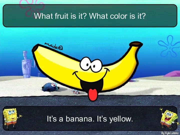 It’s a banana. It’s yellow. What fruit is it? What color is it?