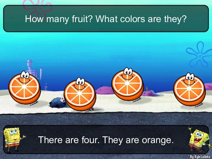 There are four. They are orange. How many fruit? What colors are they?