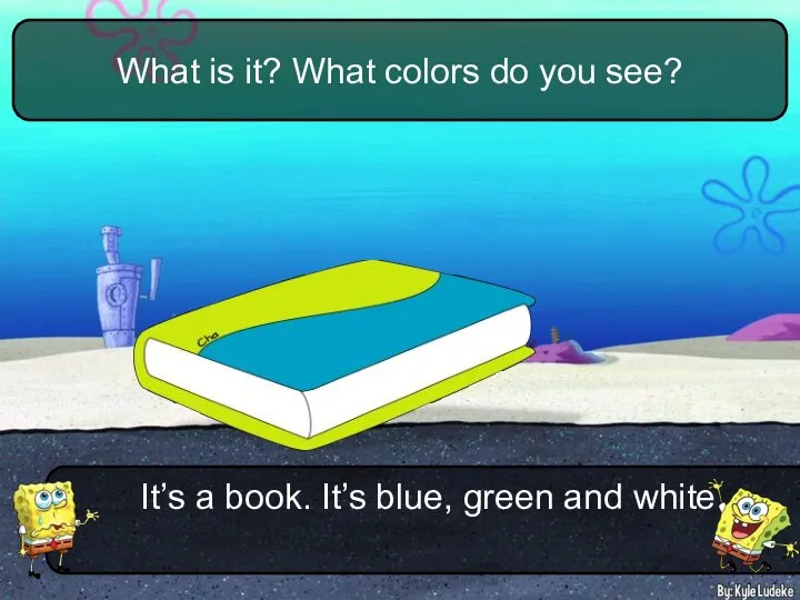 It’s a book. It’s blue, green and white. What is it? What colors do you see?