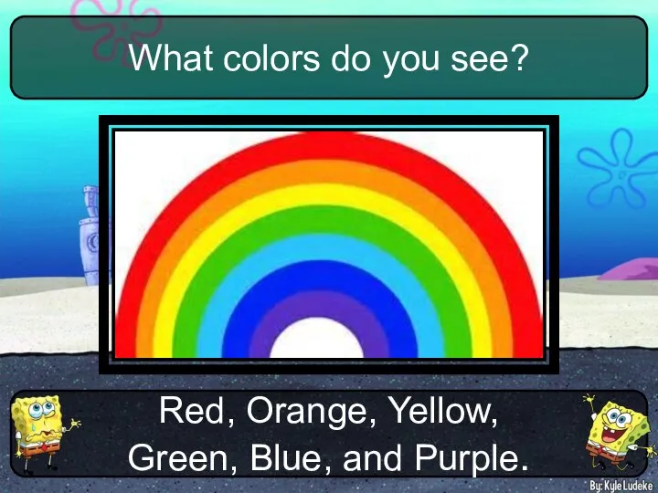 Red, Orange, Yellow, Green, Blue, and Purple. What colors do you see?