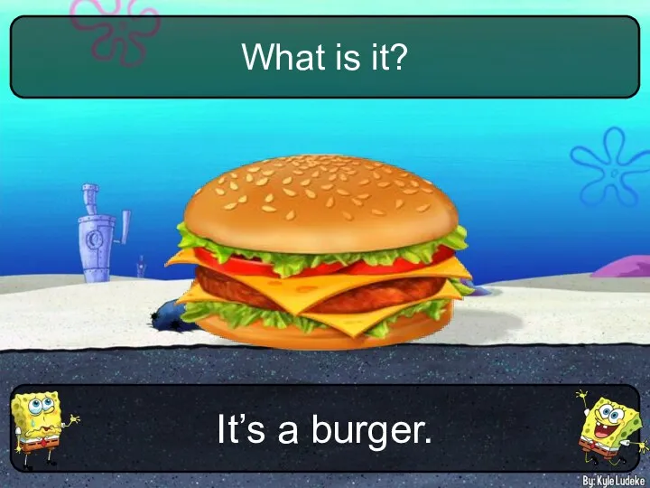 It’s a burger. What is it?
