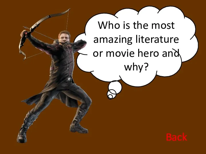 Who is the most amazing literature or movie hero and why? Back