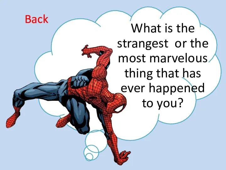 What is the strangest or the most marvelous thing that has ever happened to you? Back