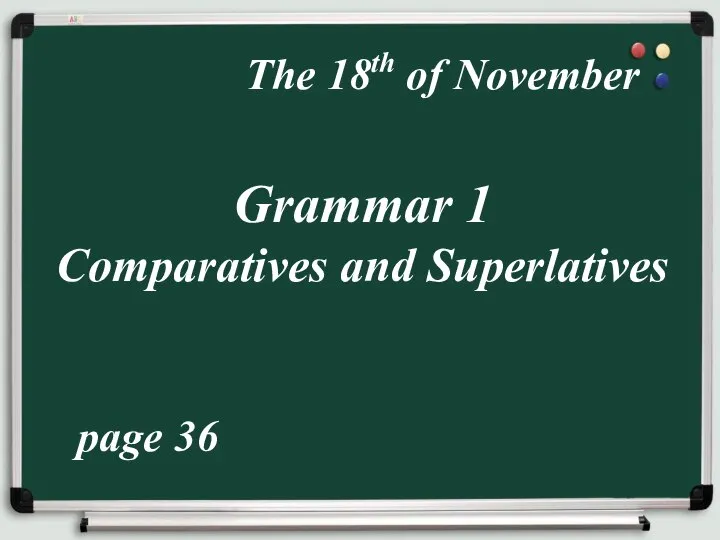 The 18th of November Grammar 1 Comparatives and Superlatives page 36