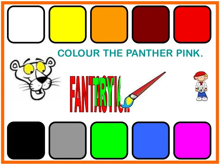 COLOUR THE PANTHER PINK. FANTASTIC!! TRY AGAIN!!