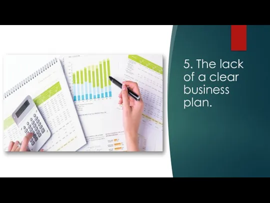 5. The lack of a clear business plan.