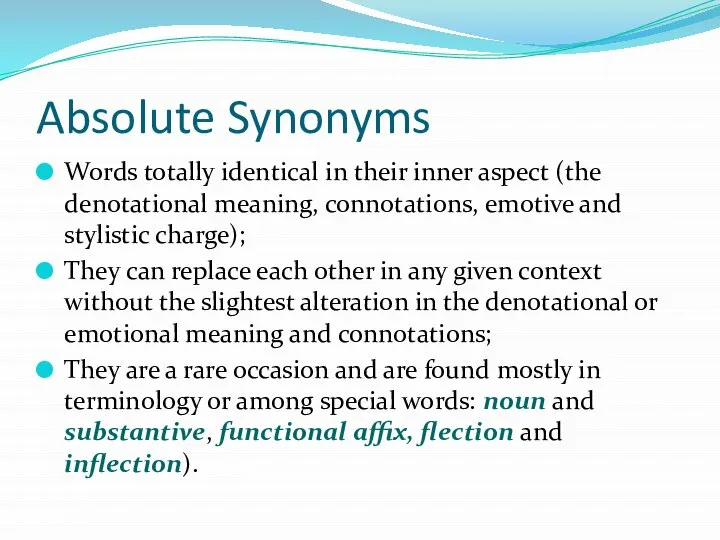 Absolute Synonyms Words totally identical in their inner aspect (the denotational meaning,