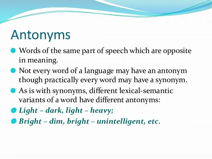 Antonyms Words of the same part of speech which are opposite in