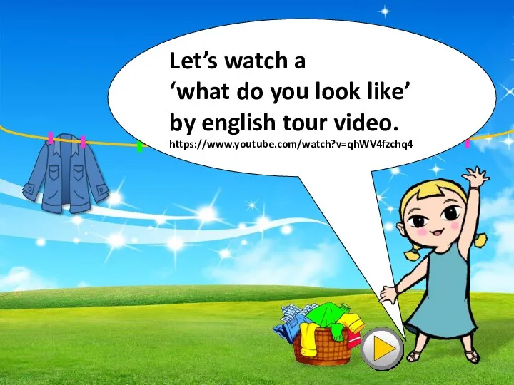 Let’s watch a ‘what do you look like’ by english tour video. https://www.youtube.com/watch?v=qhWV4fzchq4