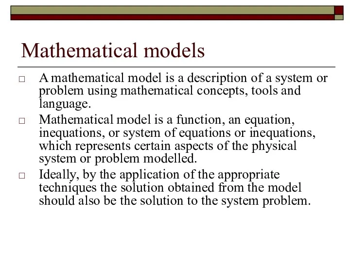 Mathematical models A mathematical model is a description of a system or