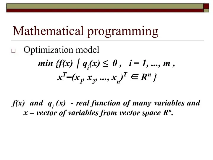 Mathematical programming Optimization model min {f(x) ⏐ qi(x) ≤ 0 , i