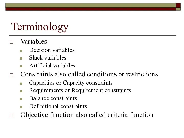 Terminology Variables Decision variables Slack variables Artificial variables Constraints also called conditions