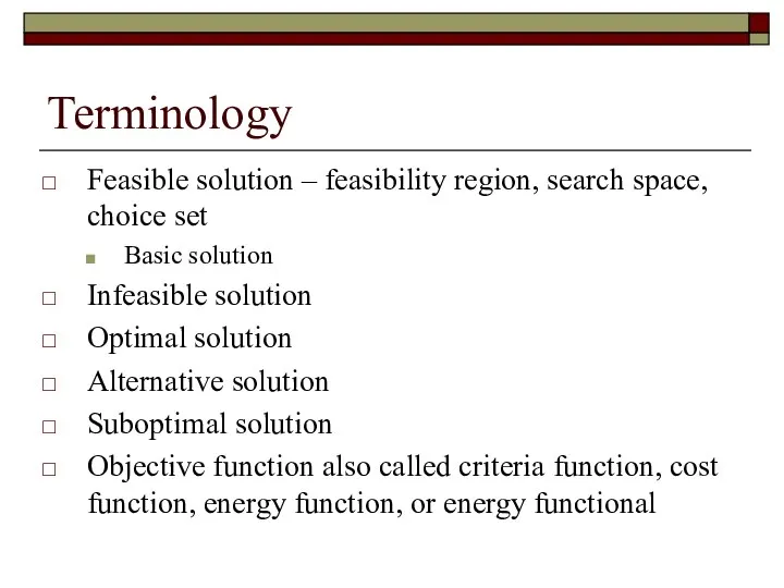 Terminology Feasible solution – feasibility region, search space, choice set Basic solution