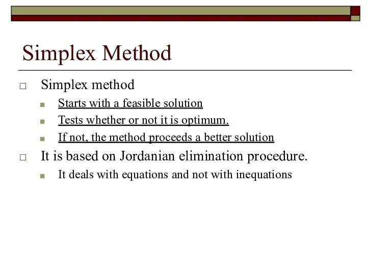 Simplex Method Simplex method Starts with a feasible solution Tests whether or