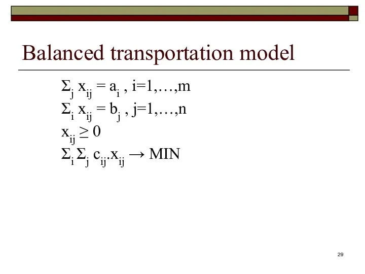 Balanced transportation model Σj xij = ai , i=1,…,m Σi xij =