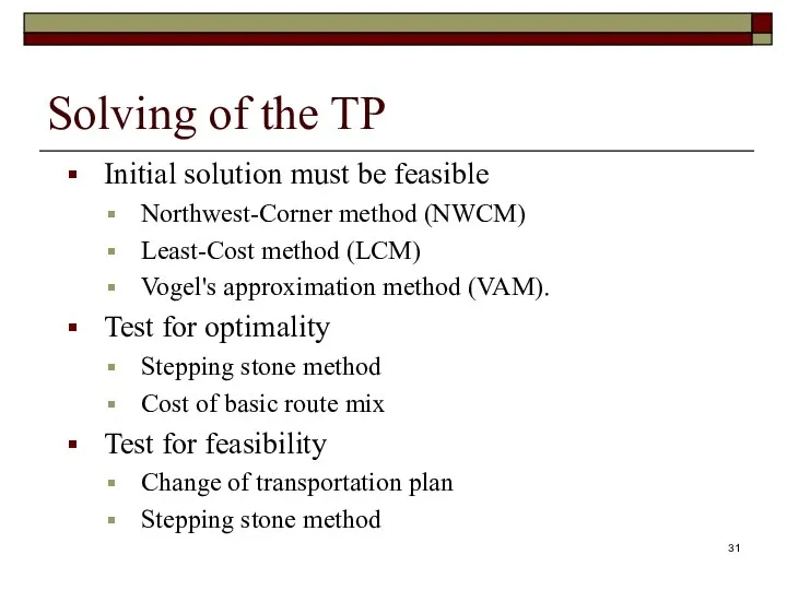 Solving of the TP Initial solution must be feasible Northwest-Corner method (NWCM)