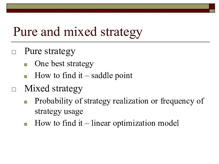 Pure and mixed strategy Pure strategy One best strategy How to find