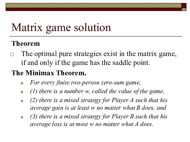 Matrix game solution Theorem The optimal pure strategies exist in the matrix