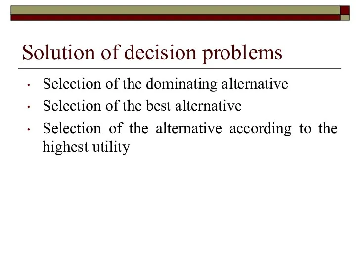 Solution of decision problems Selection of the dominating alternative Selection of the