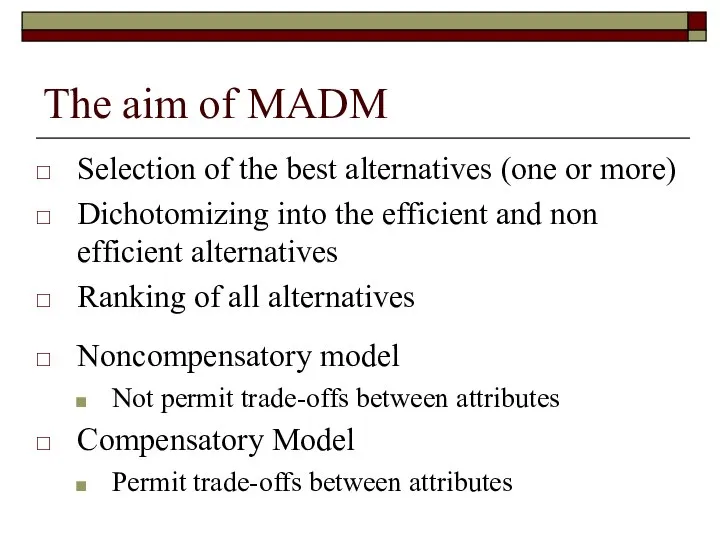 The aim of MADM Selection of the best alternatives (one or more)