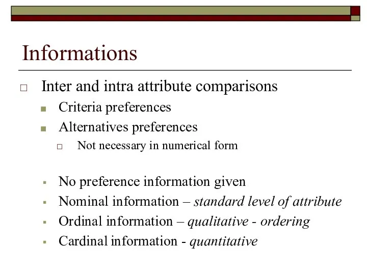 Informations Inter and intra attribute comparisons Criteria preferences Alternatives preferences Not necessary