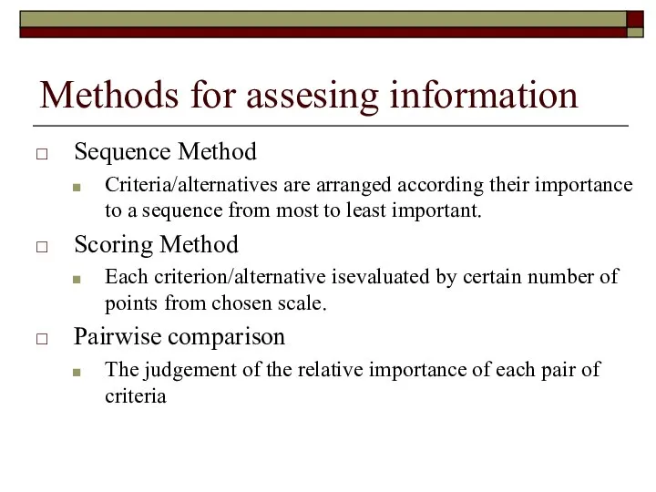 Methods for assesing information Sequence Method Criteria/alternatives are arranged according their importance