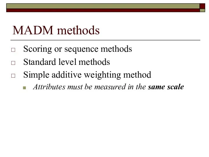 MADM methods Scoring or sequence methods Standard level methods Simple additive weighting