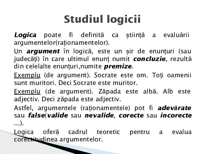 Logica poate fi definită ca știință a evaluării argumentelor(raționamentelor). Un argument în