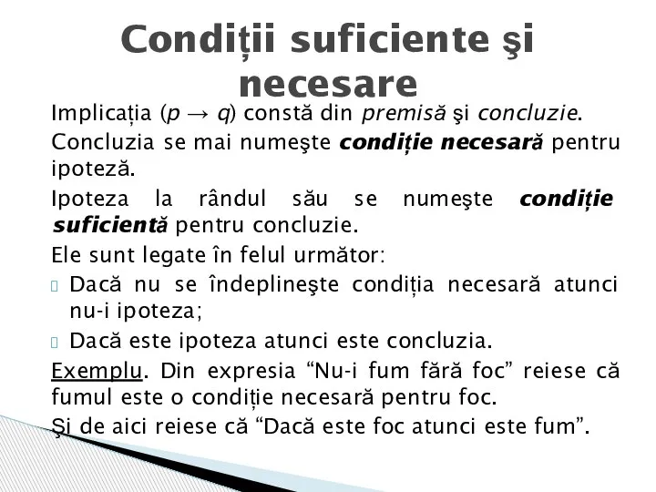 Implicația (p → q) constă din premisă şi concluzie. Concluzia se mai