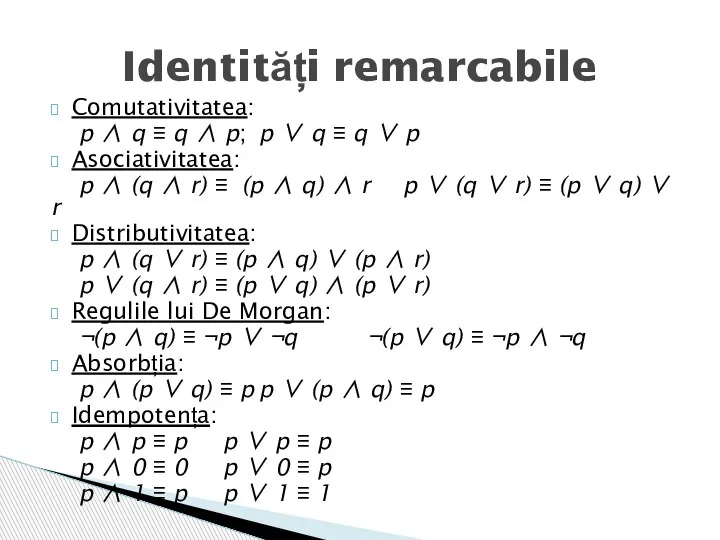 Comutativitatea: p ∧ q ≡ q ∧ p; p ∨ q ≡