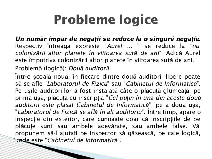 Un număr impar de negații se reduce la o singură negație. Respectiv