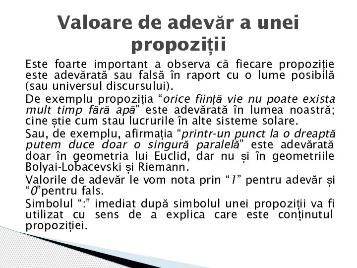 Este foarte important a observa că fiecare propoziție este adevărată sau falsă