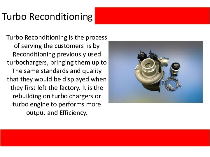 Turbo Reconditioning Turbo Reconditioning is the process of serving the customers is