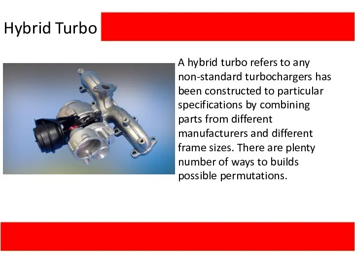 Hybrid Turbo A hybrid turbo refers to any non-standard turbochargers has been