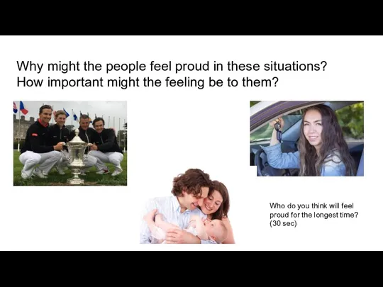 Why might the people feel proud in these situations? How important might