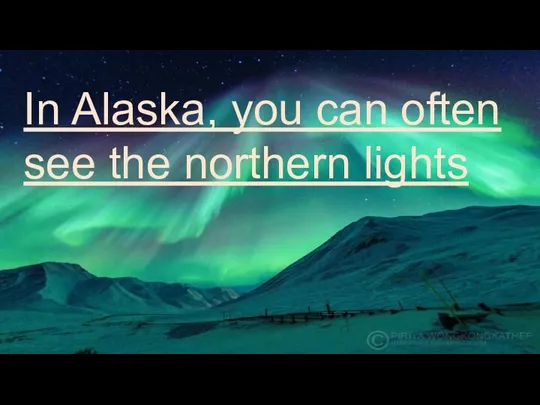 In Alaska, you can often see the northern lights