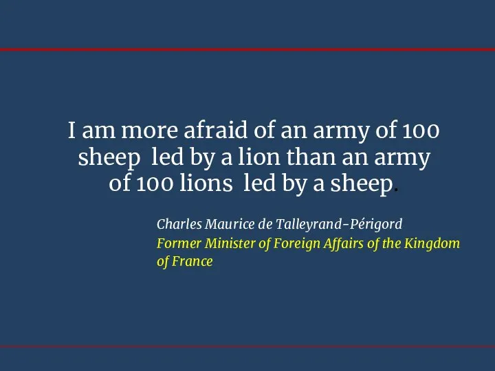 I am more afraid of an army of 100 sheep led by