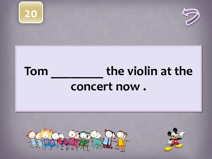 20 Tom ________ the violin at the concert now .