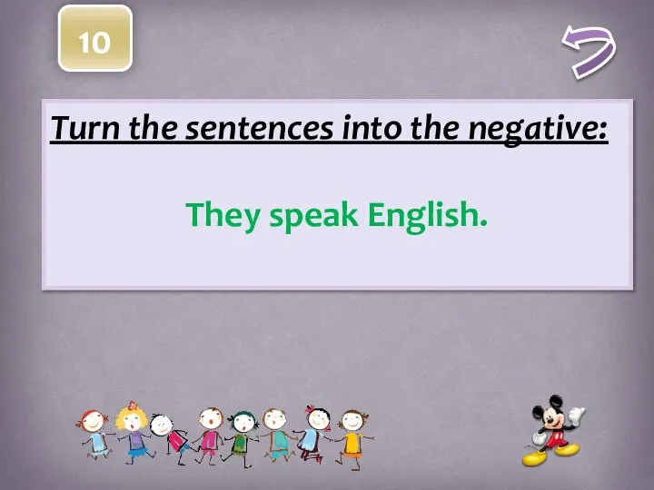 10 Turn the sentences into the negative: They speak English.