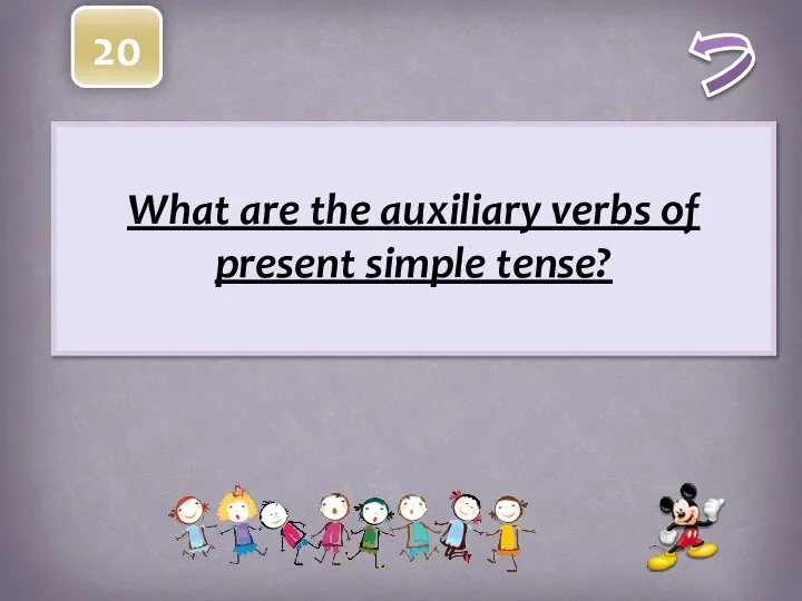 20 What are the auxiliary verbs of present simple tense?