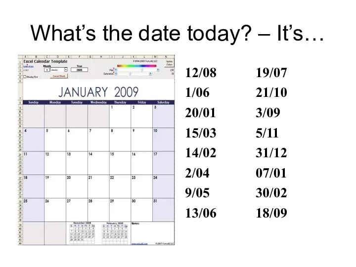 What’s the date today? – It’s… 12/08 19/07 1/06 21/10 20/01 3/09