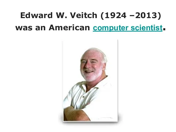 Edward W. Veitch (1924 –2013) was an American computer scientist.