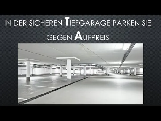 IN DER SICHEREN TIEFGARAGE PARKEN SIE GEGEN AUFPREIS